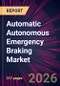 Automatic Autonomous Emergency Braking Market 2026-2030 - Product Thumbnail Image