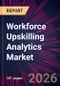 Workforce Upskilling Analytics Market 2026-2030 - Product Thumbnail Image