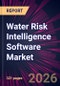 Water Risk Intelligence Software Market 2026-2030 - Product Thumbnail Image