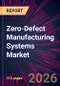 Zero-Defect Manufacturing Systems Market 2026-2030 - Product Thumbnail Image
