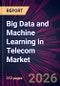 Big Data and Machine Learning in Telecom Market 2025-2029 - Product Thumbnail Image