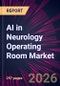 AI in Neurology Operating Room Market 2025-2029 - Product Image