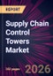 Supply Chain Control Towers Market 2026-2030 - Product Thumbnail Image