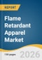 Flame Retardant Apparel Market Size, Share & Trends Analysis Report by Type, Fabric, Product, End Use, Region, and Segment Forecasts, 2026-2035 - Product Thumbnail Image
