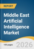 Middle East Artificial Intelligence Market Size, Share & Trends Analysis Report by Solution, Technology, End Use, Region, and Segment Forecasts, 2026-2033- Product Image