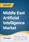 Middle East Artificial Intelligence Market Size, Share & Trends Analysis Report by Solution, Technology, End Use, Region, and Segment Forecasts, 2026-2033 - Product Thumbnail Image