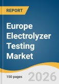 Europe Electrolyzer Testing Market Size, Share & Trends Analysis Report by Technology, Testing Service, Power Capacity, Business Model, End-use, Region, and Segment Forecasts, 2026-2033- Product Image