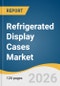 Refrigerated Display Cases Market Size, Share & Trends Analysis Report by Display Type, Type, Design, End Use, and Segment Forecasts, 2025-2033 - Product Thumbnail Image