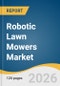 Robotic Lawn Mowers Market Size, Share & Trends Analysis Report by Battery Capacity, Sales Channel, End Use, Region, and Segment Forecasts, 2026-2033 - Product Thumbnail Image