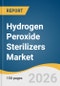 Hydrogen Peroxide Sterilizers Market Size, Share & Trends Analysis Report by Modality, Type, Compatibility, End Use, and Segment Forecasts, 2026-2033 - Product Thumbnail Image