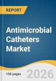 Antimicrobial Catheters Market Size, Share & Trends Analysis Report by Product Type, Technology, Material, End Use, Region, and Segment Forecasts, 2026-2033- Product Image