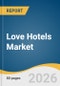 Love Hotels Market Size, Share & Trends Analysis Report by Type, Region, and Segment Forecasts, 2026-2033 - Product Thumbnail Image