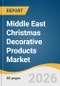 Middle East Christmas Decorative Products Market Size, Share & Trends Analysis Report by Product, End Use, Distribution Channel, Region, and Segment Forecasts, 2026-2033 - Product Thumbnail Image