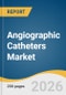 Angiographic Catheters Market Size, Share & Trends Analysis Report by Product Type, Application, Material, End Use, Region, and Segment Forecasts, 2026-2033 - Product Thumbnail Image