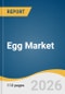 Egg Market Size, Share & Trends Analysis Report by Product, Production Category, End-use Application, Region, and Segment Forecasts, 2026-2033 - Product Thumbnail Image