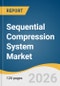 Sequential Compression System Market Size, Share & Trends Analysis Report by Product, Technology, Application, End Use, Region, and Segment Forecasts, 2026-2033 - Product Thumbnail Image