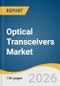 Optical Transceivers Market Size, Share & Trends Analysis Report by Form Factor, Data Rate, Fiber Type, Connector, Protocol, Distance, Wavelength, Application, Region, and Segment Forecasts, 2026-2033 - Product Thumbnail Image