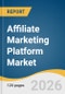 Affiliate Marketing Platform Market Size, Share & Trends Analysis Report by Pricing Model, Application, End Use, Region and Segment Forecasts, 2026-2033 - Product Thumbnail Image
