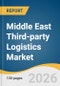 Middle East Third-party Logistics Market Size, Share & Trends Analysis Report by Service, Transport, End Use, Country, and Segment Forecasts, 2026-2033 - Product Thumbnail Image