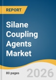 Silane Coupling Agents Market Size, Share & Trends Analysis Report by Product, Application, Form, Region, and Segment Forecasts, 2026-2033- Product Image