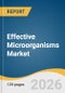 Effective Microorganisms Market Size, Share & Trends Analysis Report by Type, Application, End-user, Region, and Segment Forecasts, 2026-2033 - Product Thumbnail Image