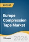 Europe Compression Tape Market Size, Share & Trends Analysis Report by Indication & Pathology, Compression Class, Country, and Segment Forecasts, 2026-2033 - Product Thumbnail Image