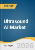 Ultrasound AI Market Size, Share & Trends Analysis Report by Component, Application/Modality, End-use, Region, and Segment Forecasts, 2026-2033- Product Image