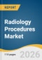 Radiology Procedures Market Size, Share & Trends Analysis Report by Modality, End Use, Region, and Segment Forecasts, 2026-2033 - Product Thumbnail Image