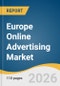 Europe Online Advertising Market Size, Share & Trends Analysis Report by Type, Platform, Pricing Model, End use, Country, and Segment Forecasts, 2026-2033 - Product Thumbnail Image