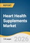 Heart Health Supplements Market Size, Share & Trends Analysis Report by Ingredient, Form, Application, Distribution Channel, Region, and Segment Forecasts, 2026-2033 - Product Thumbnail Image