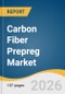 Carbon Fiber Prepreg Market Size, Share & Trends Analysis Report by Resin Type, End Use, Region, and Segment Forecasts, 2026-2033 - Product Thumbnail Image