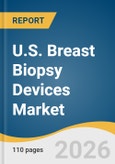 U.S. Breast Biopsy Devices Market Size, Share & Trends Analysis Report by Product Type, Procedure Type, Guidance Technology, End Use, and Segment Forecasts, 2026-2033- Product Image
