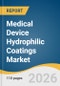 Medical Device Hydrophilic Coatings Market Size, Share & Trends Analysis Report by Formulation, Substrate, Application, Region, and Segment Forecasts, 2026-2033 - Product Thumbnail Image