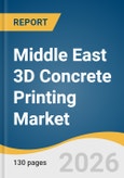 Middle East 3D Concrete Printing Market Size, Share & Trends Analysis Report by Site Type, Printing System, Element Type, Application, End Use, Country, and Segment Forecasts, 2026-2033- Product Image