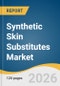 Synthetic Skin Substitutes Market Size, Share & Trends Analysis Report by Anatomical Replacement Area, Application, End Use, and Regional Segment Forecasts, 2026-2033 - Product Thumbnail Image