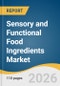 Sensory and Functional Food Ingredients Market Size, Share & Trends Analysis Report by Product, Application, Region, and Segment Forecasts, 2026-2033 - Product Thumbnail Image