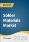 Solder Materials Market Size, Share & Trends Analysis Report by Product, End-use, Region, and Segment Forecasts, 2026-2033 - Product Thumbnail Image