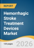 Hemorrhagic Stroke Treatment Devices Market Size, Share & Trends Analysis Report by Treatment Type, End Use, Region, and Segment Forecasts, 2026-2033- Product Image