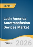 Latin America Autotransfusion Devices Market Size, Share & Trends Analysis Report by Type, Application, End Use, Region, and Segment Forecasts, 2025-2033- Product Image