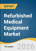 Refurbished Medical Equipment Market Size, Share & Trends Analysis Report by Product, Refurbishment Provider, End Use, Region, and Segment Forecasts, 2026-2033- Product Image