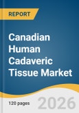 Canadian Human Cadaveric Tissue Market Size, Share & Trends Analysis Report by Product, Indication, End Use, Source of Supply, and Segment Forecasts, 2026-2033- Product Image