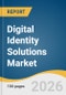 Digital Identity Solutions Market Size, Share & Trends Analysis Report by Component, Identity Type, Solution Type, Organization Size, Vertical, Deployment, Region, and Segment Forecasts, 2026-2033 - Product Thumbnail Image