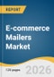 E-commerce Mailers Market Size, Share & Trends Analysis Report by Material, Size by Insulation, Product, Gusset, Region, and Segment Forecasts, 2026-2033 - Product Thumbnail Image