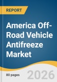 America Off-Road Vehicle Antifreeze Market Size, Share & Trends Analysis Report Product, Application by Region, and Segment Forecasts, 2025-2030- Product Image