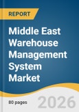 Middle East Warehouse Management System Market Size, Share & Trends Analysis Report by Component, Deployment, Function, Application, Country, and Segment Forecasts, 2026-2033- Product Image
