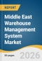 Middle East Warehouse Management System Market Size, Share & Trends Analysis Report by Component, Deployment, Function, Application, Country, and Segment Forecasts, 2026-2033 - Product Thumbnail Image