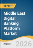 Middle East Digital Banking Platform Market Size, Share & Trends Analysis Report by Deployment, Mode, Component, Service, Type, Country, and Segment Forecasts, 2026-2033- Product Image