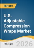 U.S. Adjustable Compression Wraps Market Size, Share & Trends Analysis Report by Indication & Pathology, End Use, Distribution Channel, Region, and Segment Forecasts, 2026-2033- Product Image