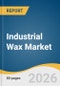 Industrial Wax Market Size, Share & Trends Analysis Report Product, Application, Region, and Segment Forecasts, 2026-2033 - Product Thumbnail Image