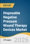 Disposable Negative Pressure Wound Therapy Devices Market Size, Share & Trends Analysis Report by Type, Wound Type, End-use, Regional, and Segment Forecasts, 2026-2033 - Product Thumbnail Image